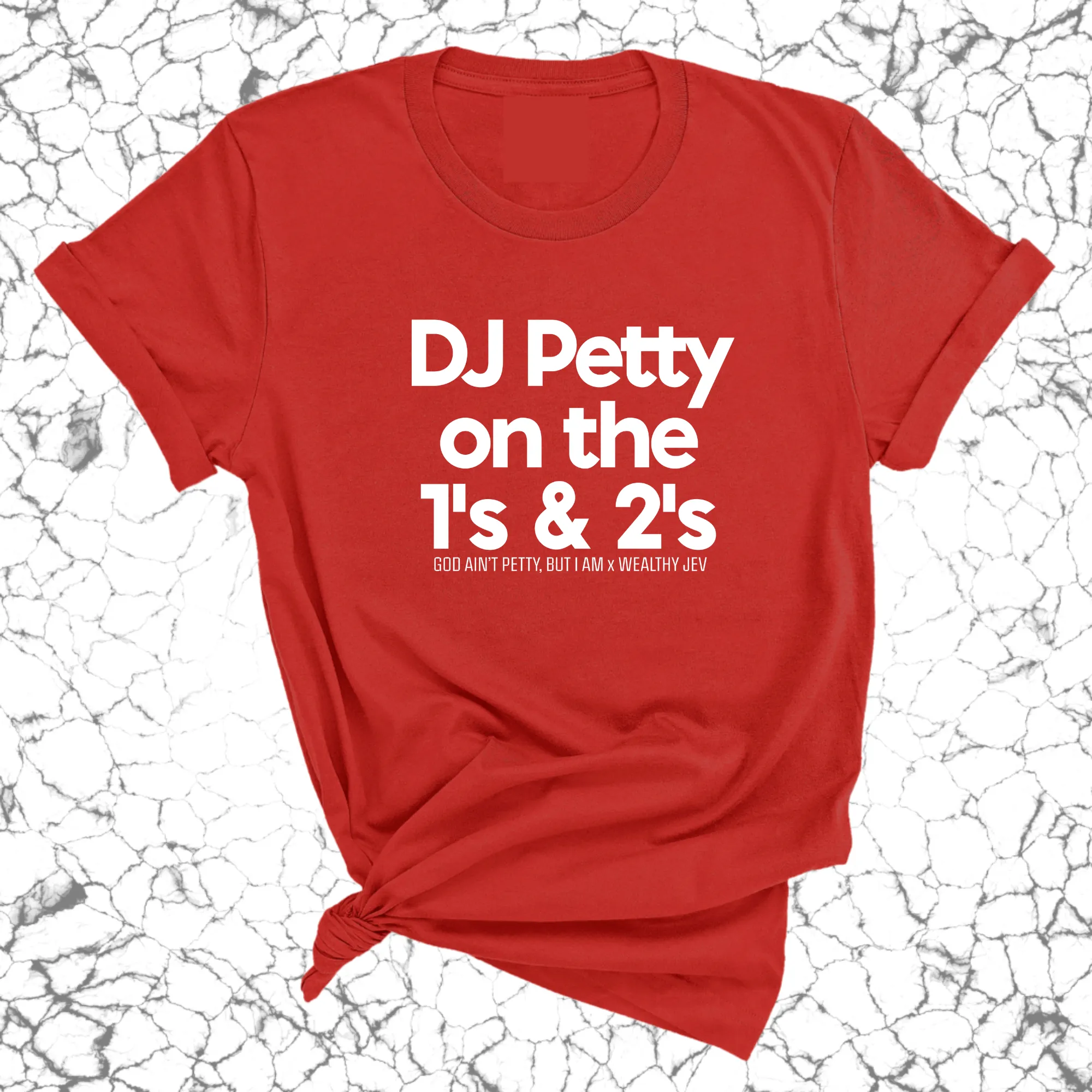 DJ Petty on the 1's & 2's Unisex Tee (God Ain't Petty, but I Am x Wealthy Jev Collab)