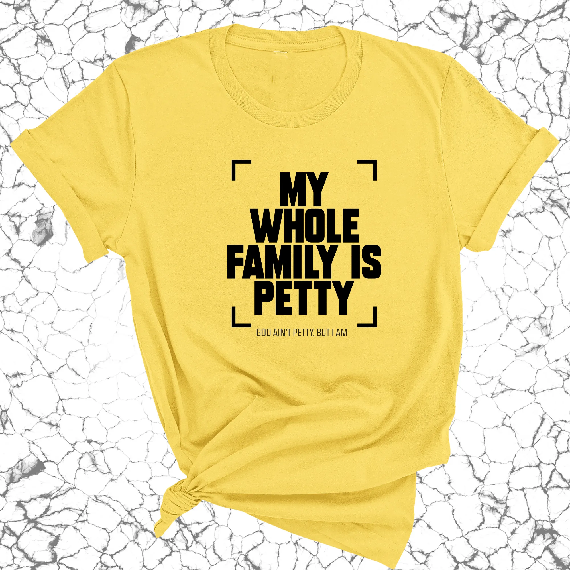 My Whole Family is Petty Unisex Tee