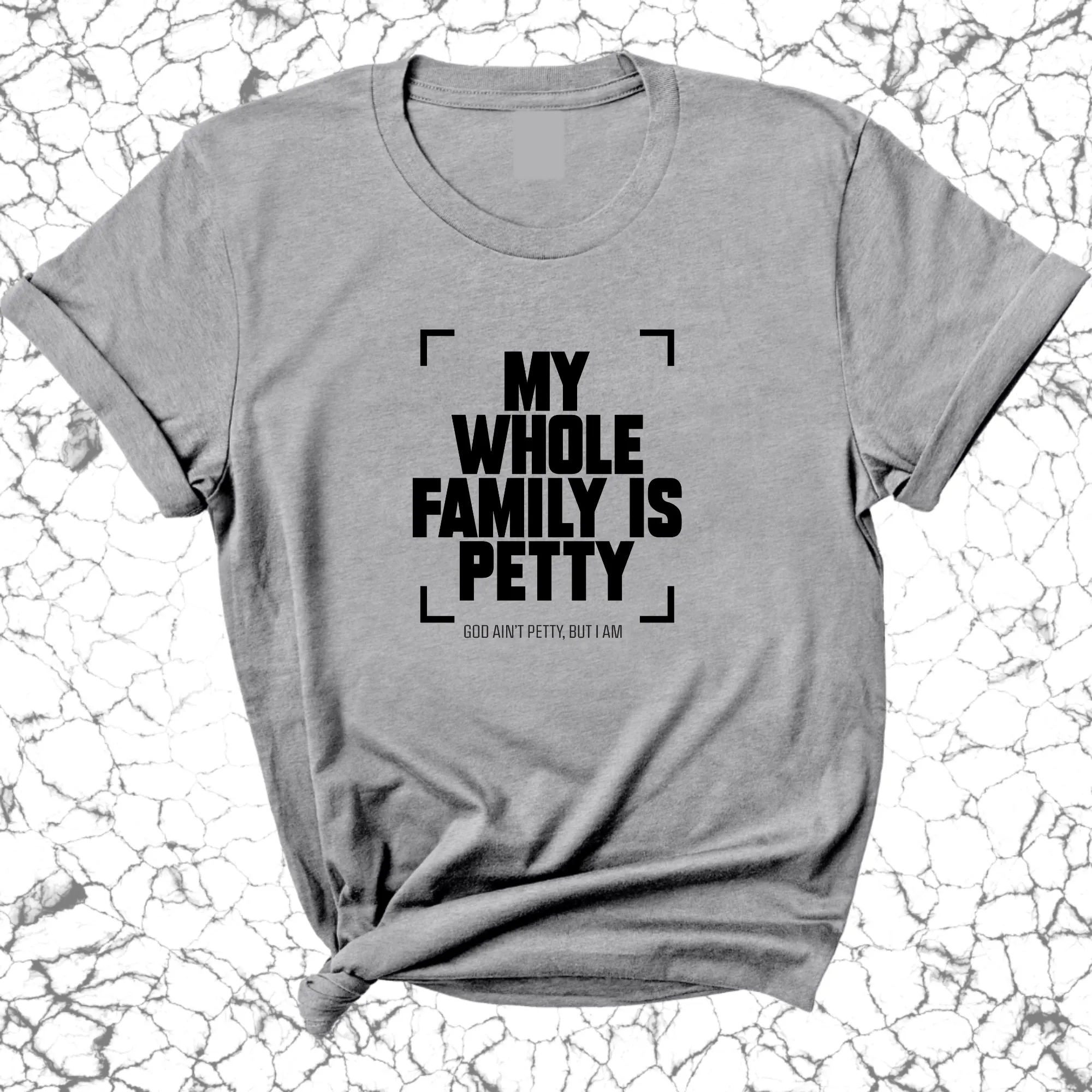 My Whole Family is Petty Unisex Tee