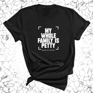 My Whole Family is Petty Unisex Tee