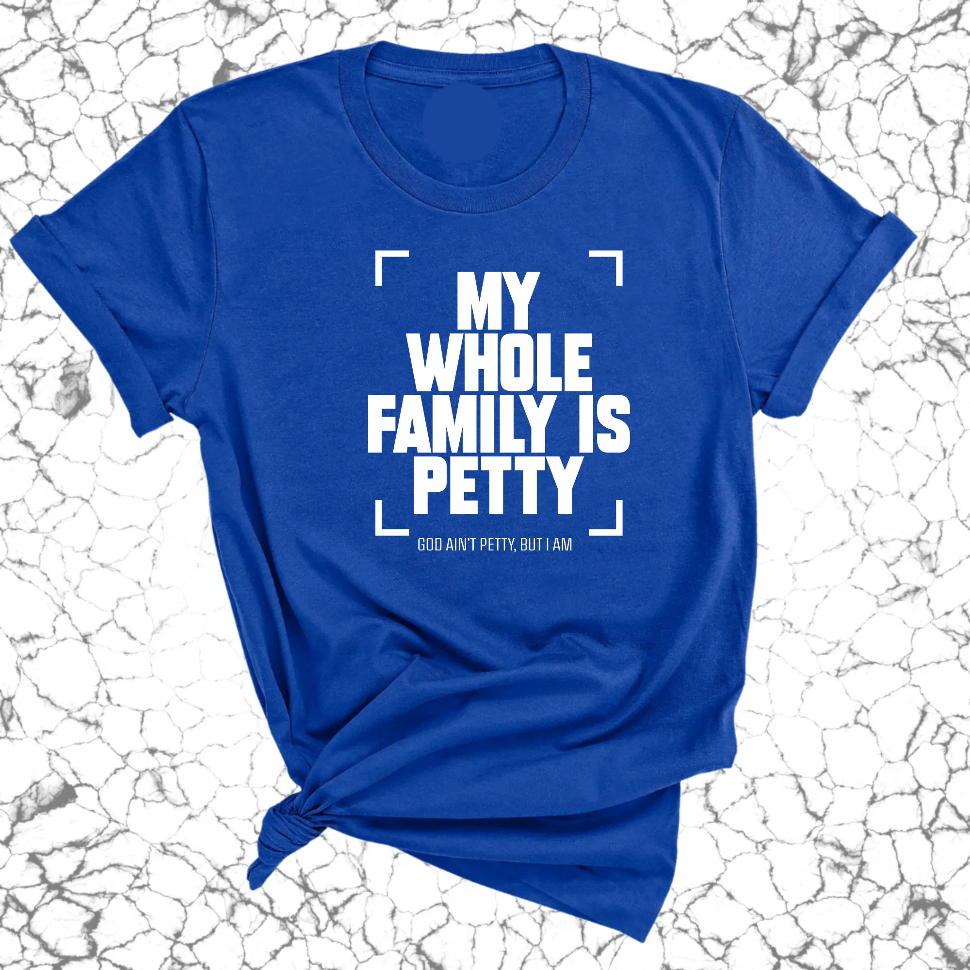 My Whole Family is Petty Unisex Tee