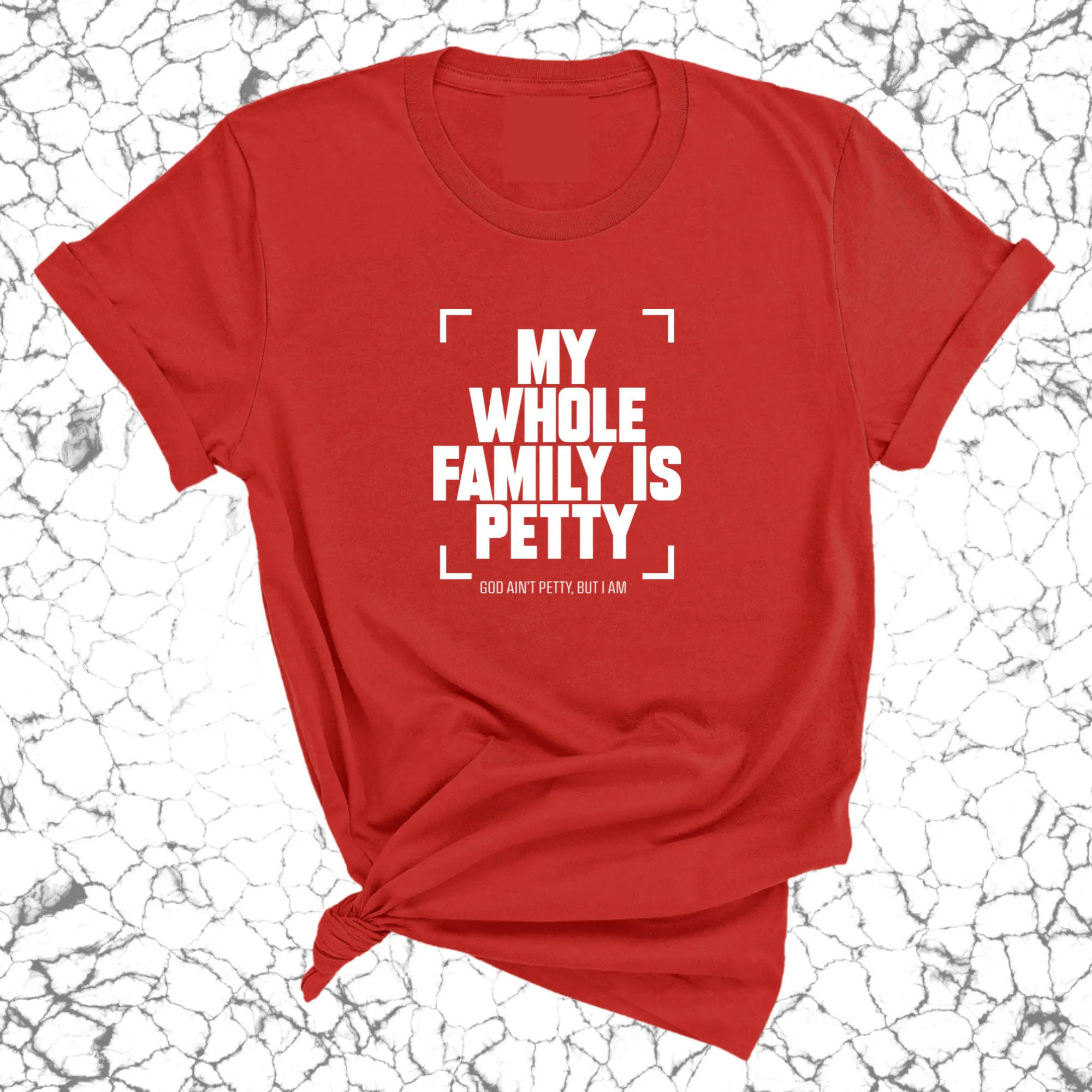 My Whole Family is Petty Unisex Tee