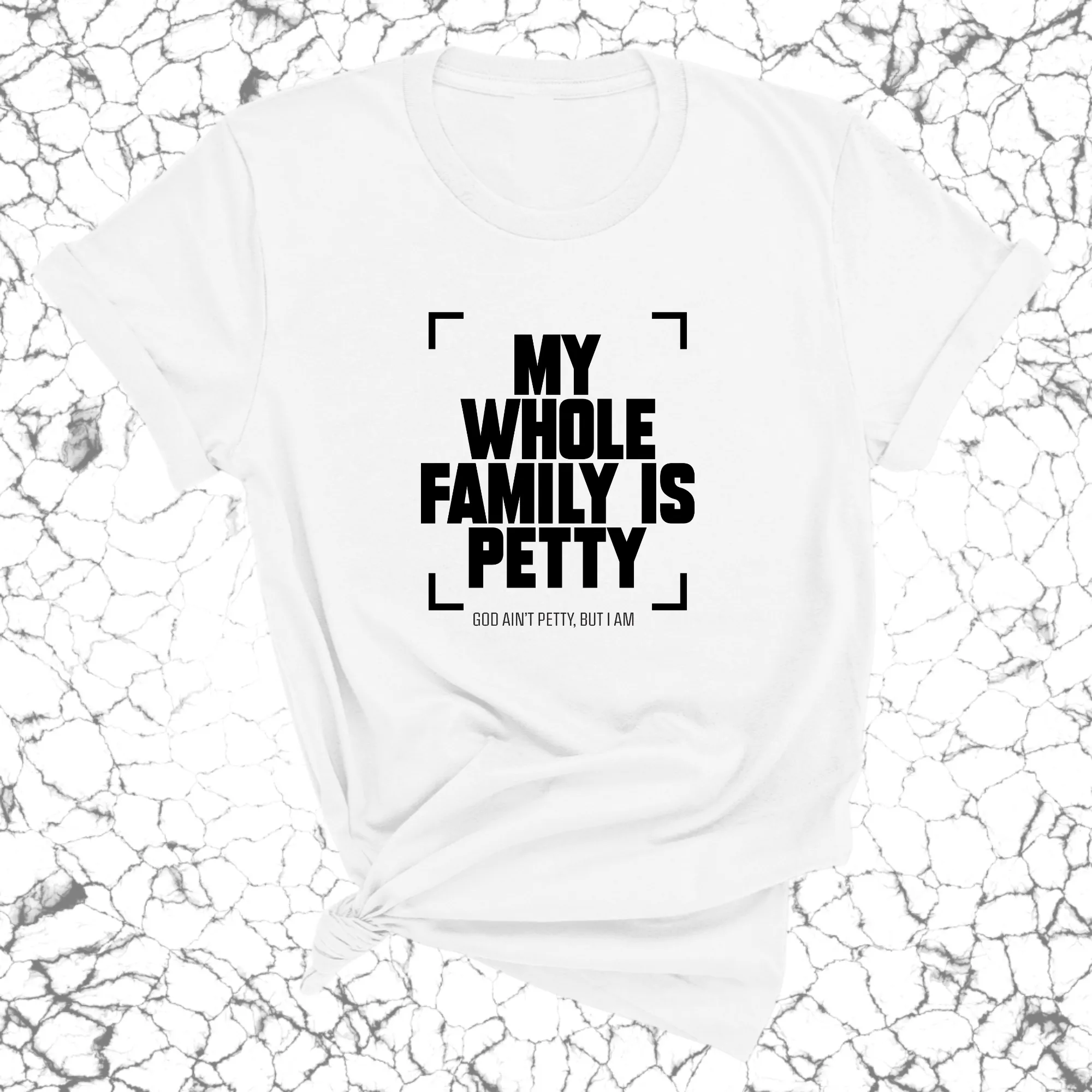 My Whole Family is Petty Unisex Tee